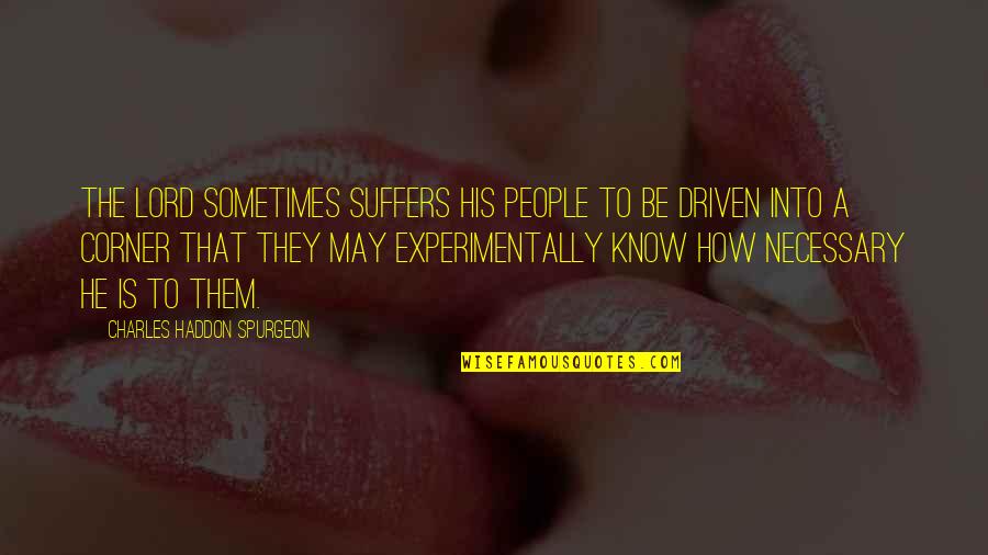 Be Driven Quotes By Charles Haddon Spurgeon: The Lord sometimes suffers His people to be