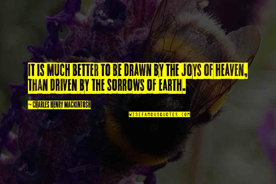 Be Driven Quotes By Charles Henry Mackintosh: It is much better to be drawn by