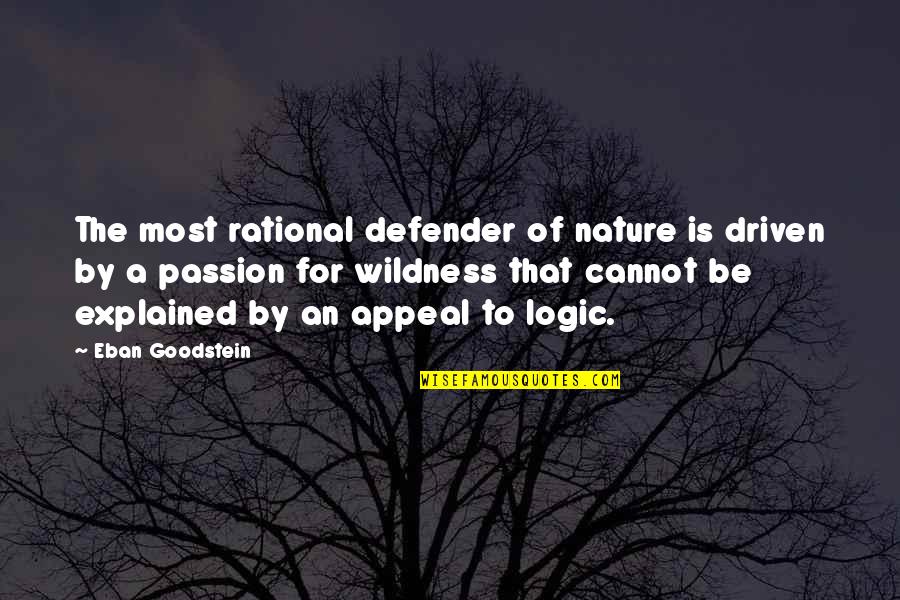 Be Driven Quotes By Eban Goodstein: The most rational defender of nature is driven