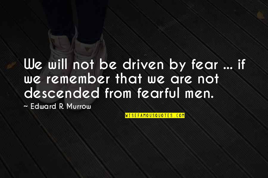 Be Driven Quotes By Edward R. Murrow: We will not be driven by fear ...