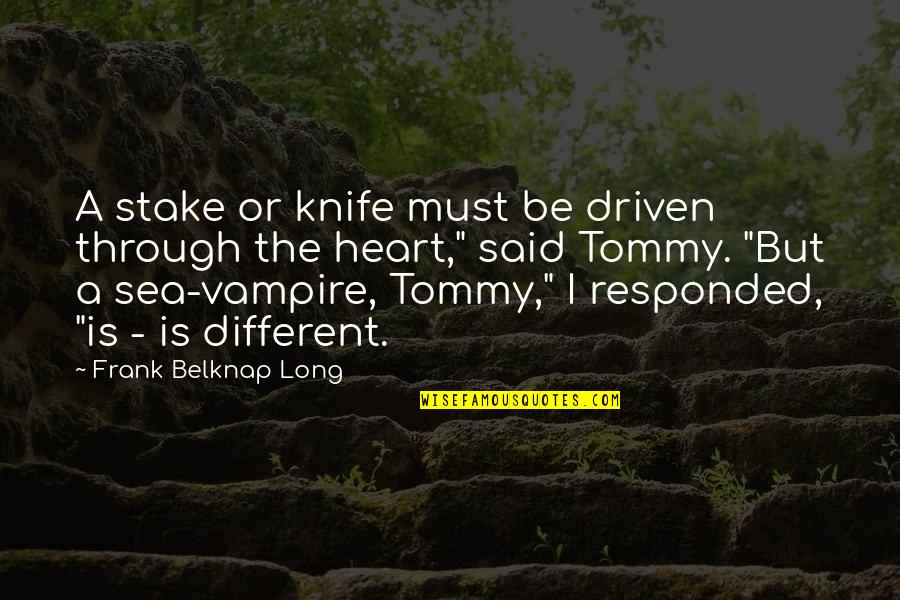 Be Driven Quotes By Frank Belknap Long: A stake or knife must be driven through