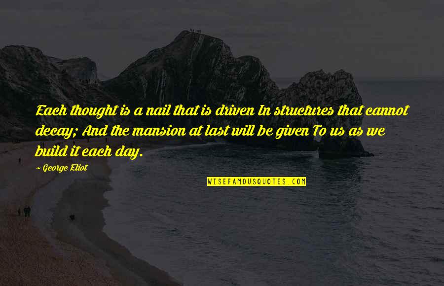 Be Driven Quotes By George Eliot: Each thought is a nail that is driven