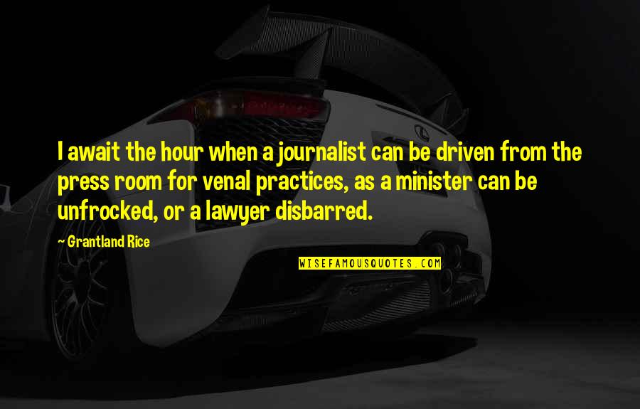 Be Driven Quotes By Grantland Rice: I await the hour when a journalist can