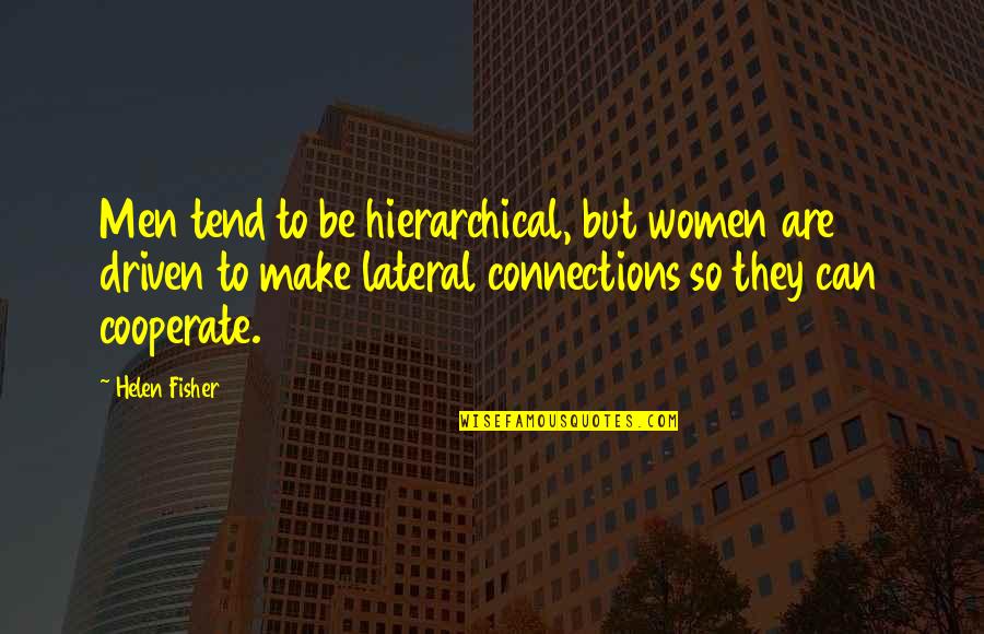 Be Driven Quotes By Helen Fisher: Men tend to be hierarchical, but women are