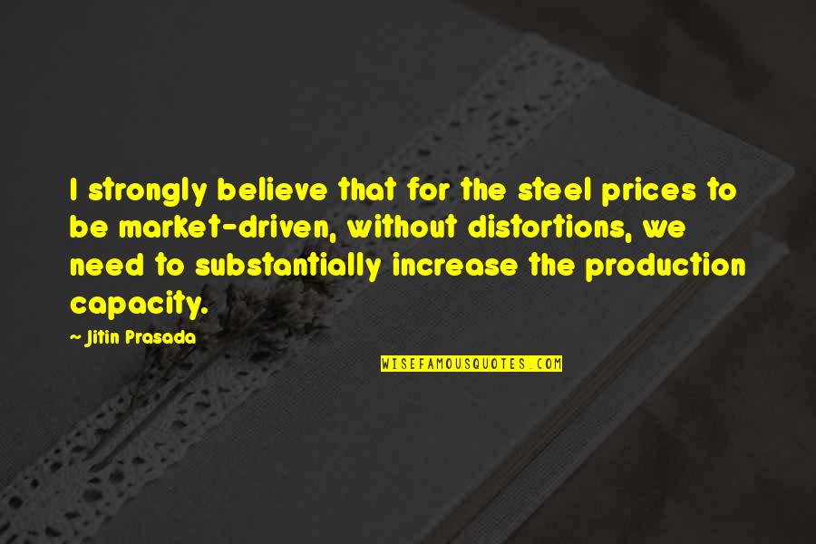 Be Driven Quotes By Jitin Prasada: I strongly believe that for the steel prices