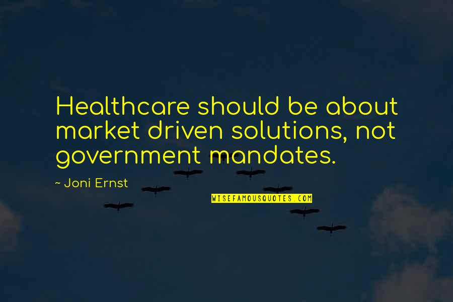 Be Driven Quotes By Joni Ernst: Healthcare should be about market driven solutions, not
