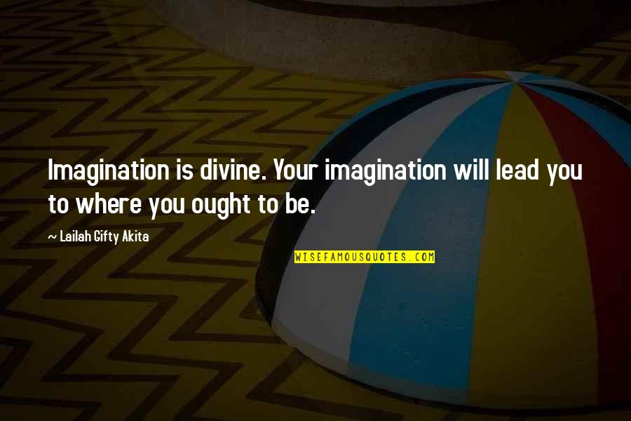 Be Driven Quotes By Lailah Gifty Akita: Imagination is divine. Your imagination will lead you