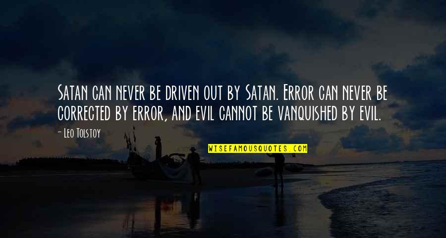 Be Driven Quotes By Leo Tolstoy: Satan can never be driven out by Satan.