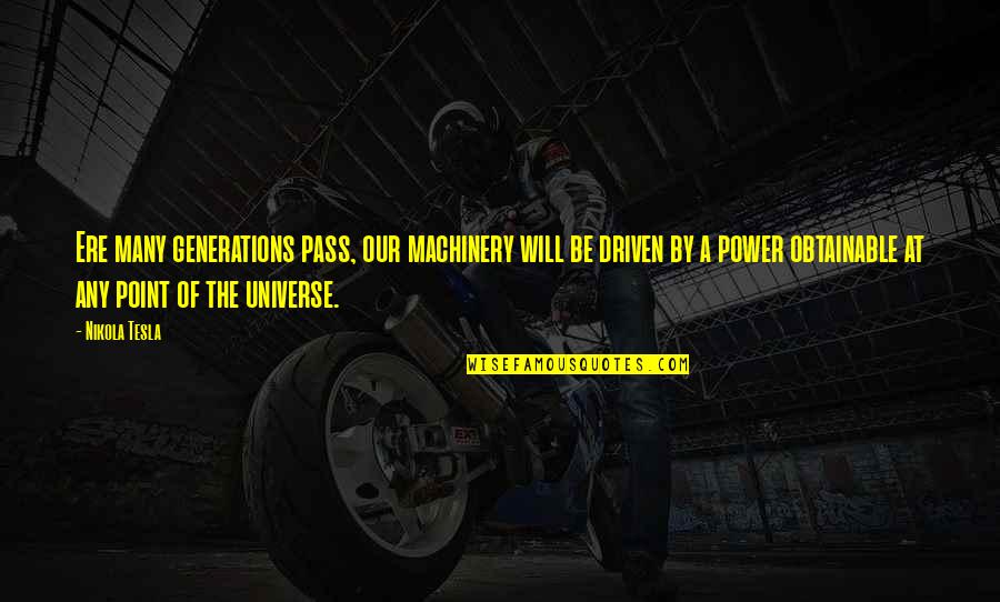 Be Driven Quotes By Nikola Tesla: Ere many generations pass, our machinery will be