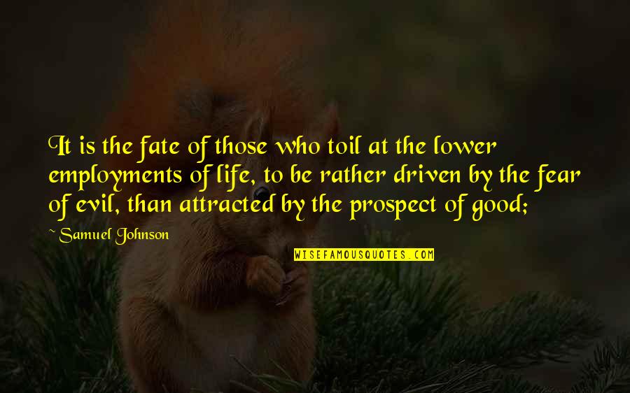 Be Driven Quotes By Samuel Johnson: It is the fate of those who toil