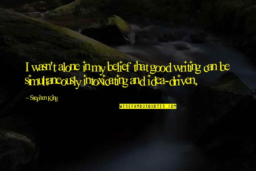 Be Driven Quotes By Stephen King: I wasn't alone in my belief that good