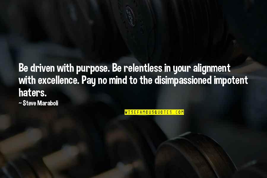 Be Driven Quotes By Steve Maraboli: Be driven with purpose. Be relentless in your