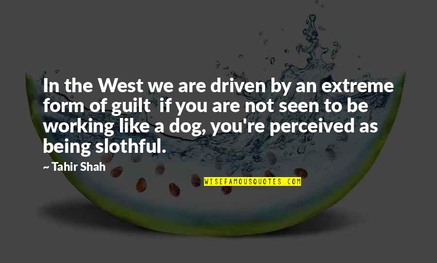 Be Driven Quotes By Tahir Shah: In the West we are driven by an