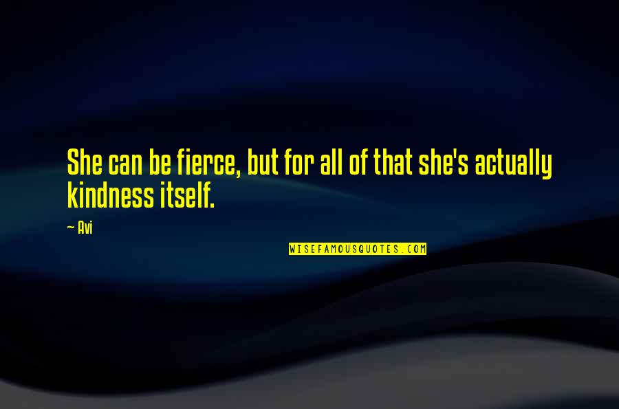 Be Fierce Quotes By Avi: She can be fierce, but for all of