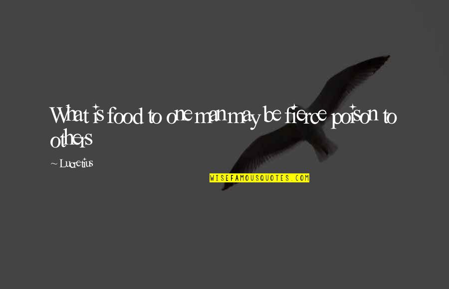 Be Fierce Quotes By Lucretius: What is food to one man may be