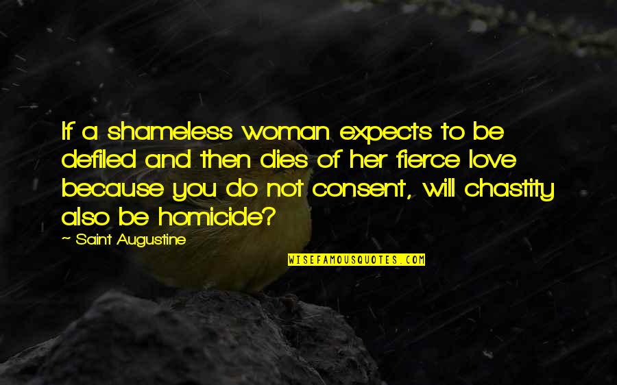 Be Fierce Quotes By Saint Augustine: If a shameless woman expects to be defiled