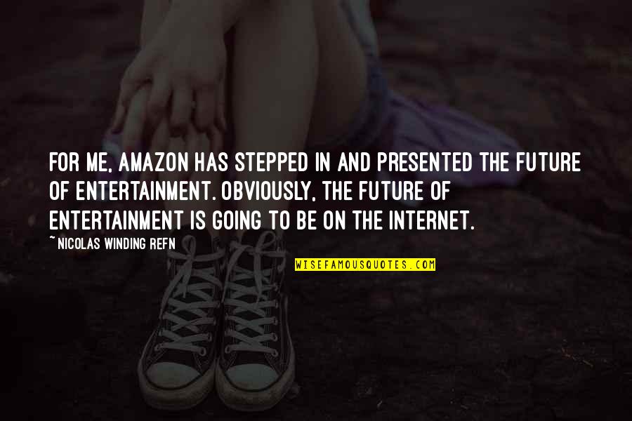 Be Going To Future Quotes By Nicolas Winding Refn: For me, Amazon has stepped in and presented