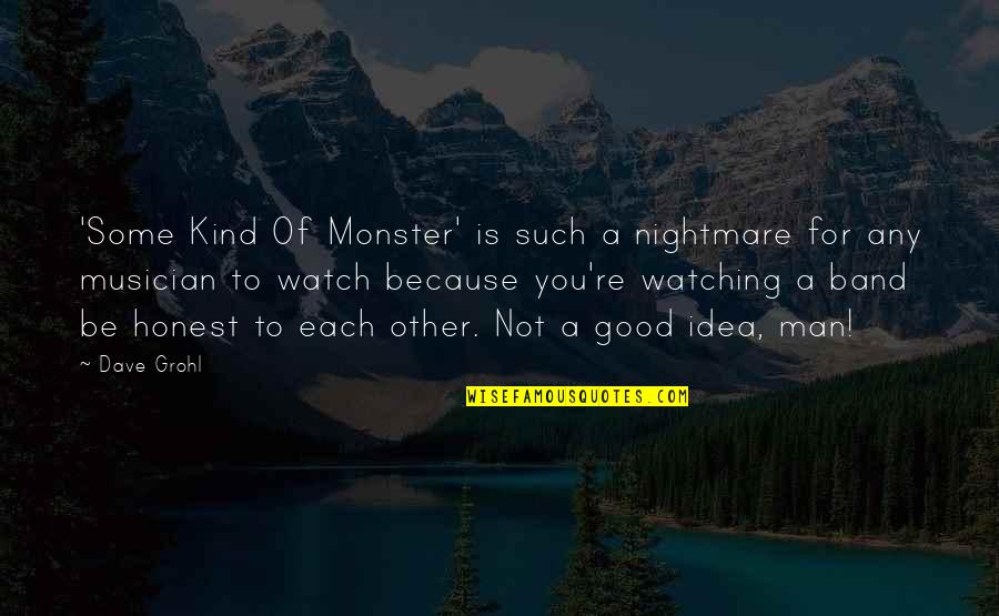 Be Good Be Kind Quotes By Dave Grohl: 'Some Kind Of Monster' is such a nightmare