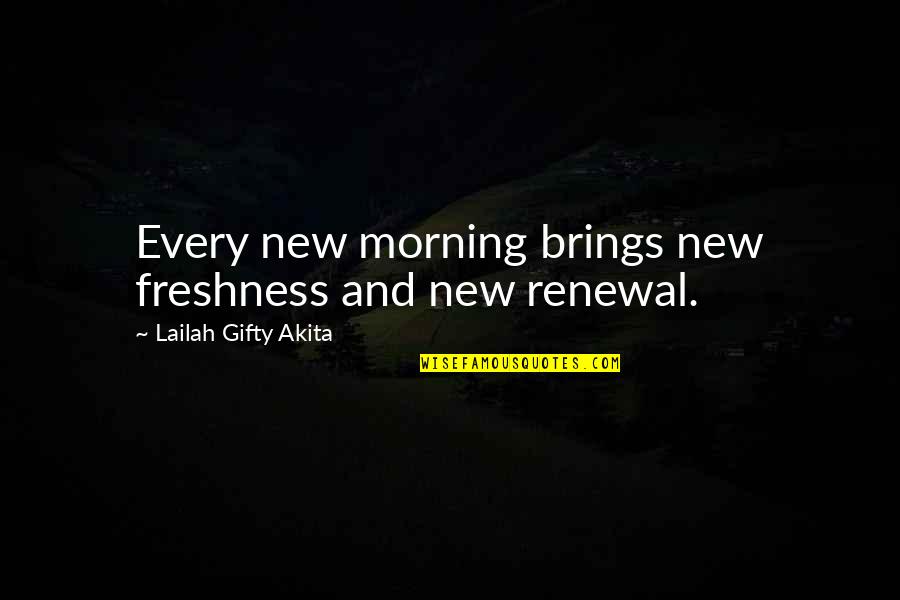 Be Good Morning Quotes By Lailah Gifty Akita: Every new morning brings new freshness and new