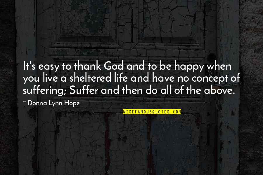 Be Happy Live Life Quotes By Donna Lynn Hope: It's easy to thank God and to be