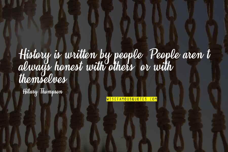 Be Honest Even If Others Are Not Quotes By Hilary Thompson: History is written by people. People aren't always