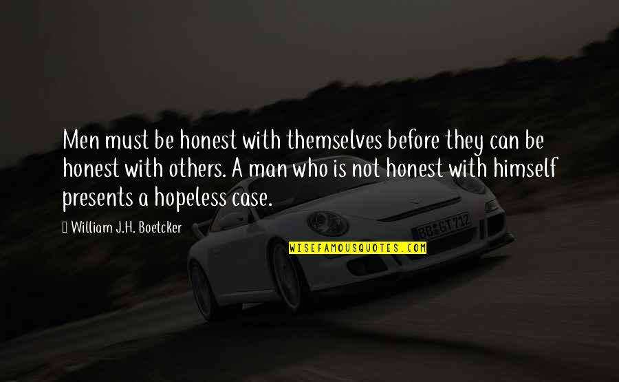 Be Honest Even If Others Are Not Quotes By William J.H. Boetcker: Men must be honest with themselves before they