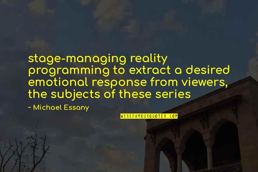 Be Intangible Cultural Heritage Quotes By Michael Essany: stage-managing reality programming to extract a desired emotional