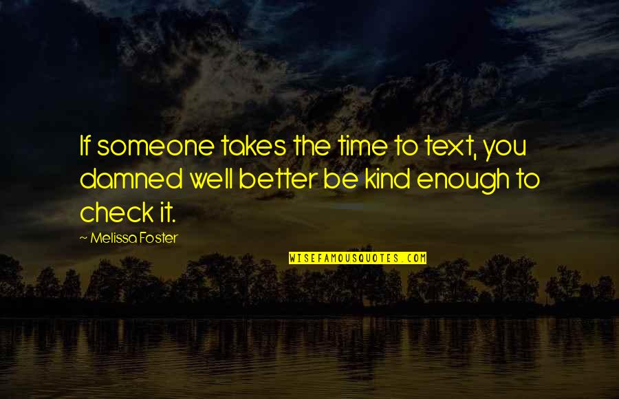 Be Kind To Someone Quotes By Melissa Foster: If someone takes the time to text, you