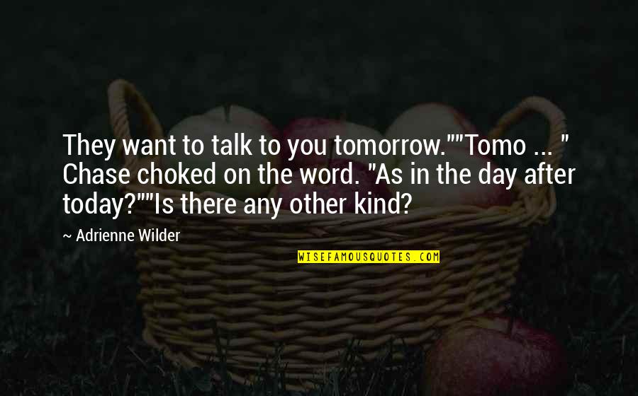 Be Kind Today Quotes By Adrienne Wilder: They want to talk to you tomorrow.""Tomo ...