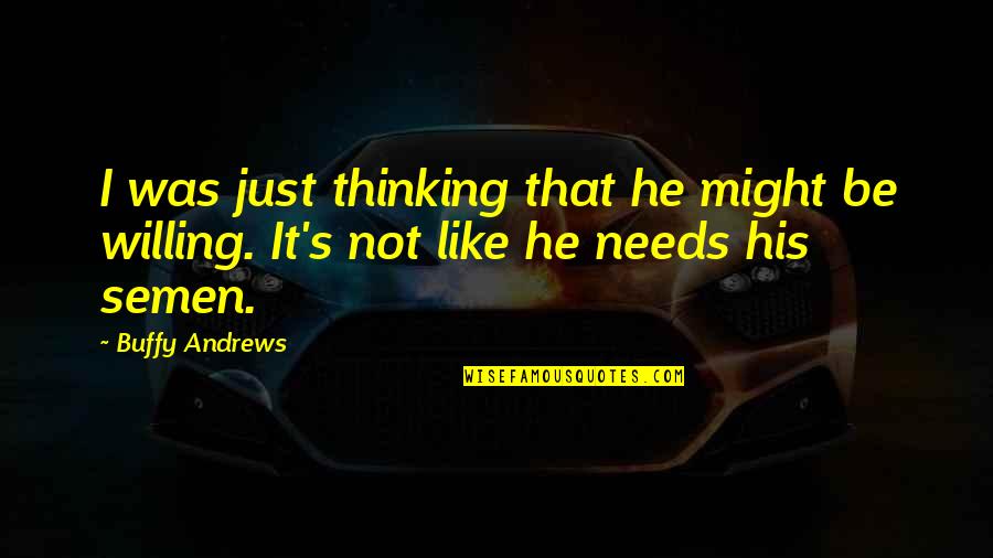 Be Like Mike Quotes By Buffy Andrews: I was just thinking that he might be