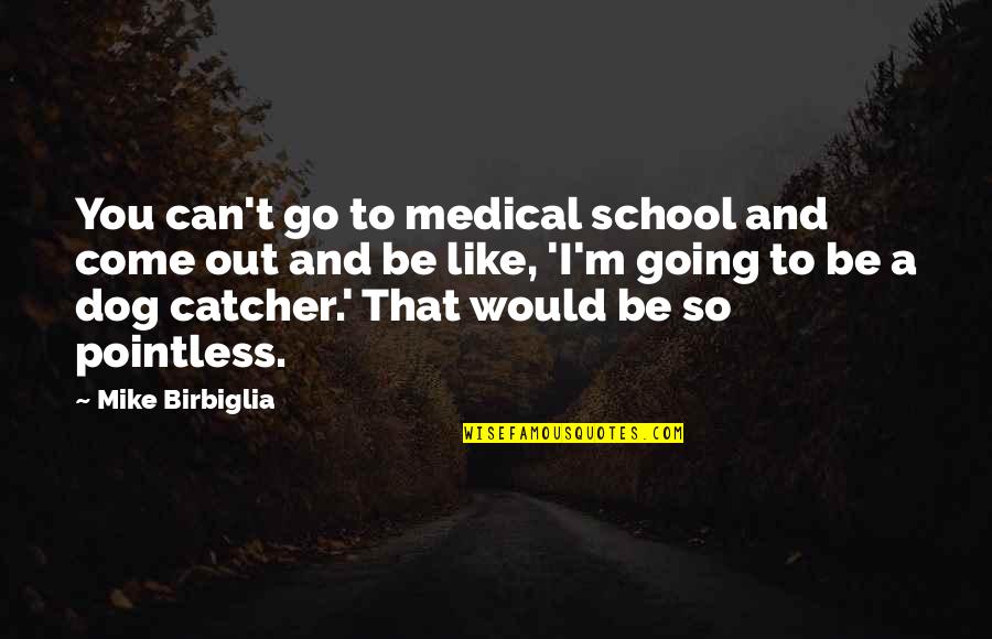Be Like Mike Quotes By Mike Birbiglia: You can't go to medical school and come
