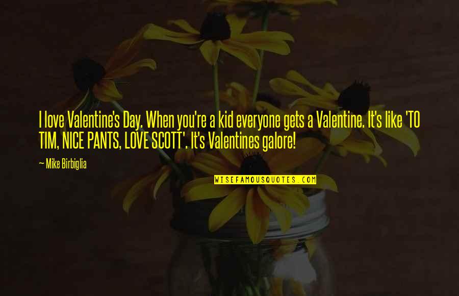 Be Like Mike Quotes By Mike Birbiglia: I love Valentine's Day. When you're a kid