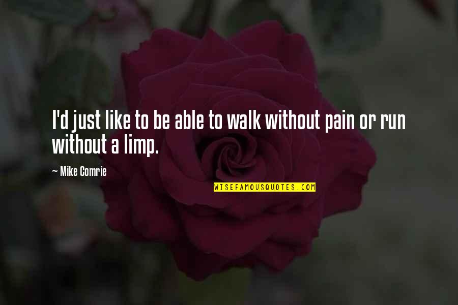 Be Like Mike Quotes By Mike Comrie: I'd just like to be able to walk