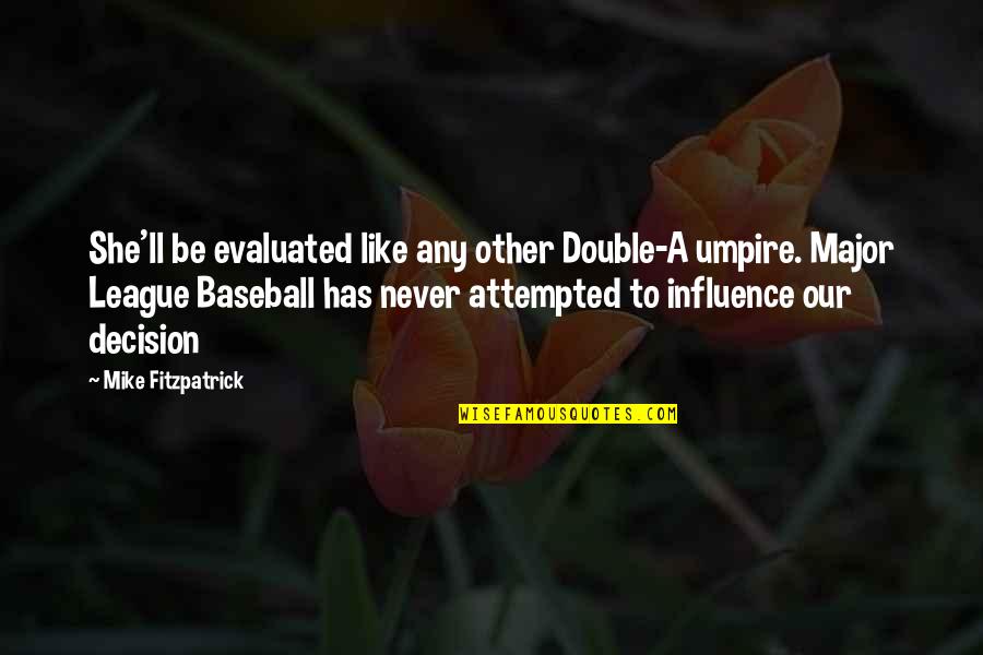 Be Like Mike Quotes By Mike Fitzpatrick: She'll be evaluated like any other Double-A umpire.