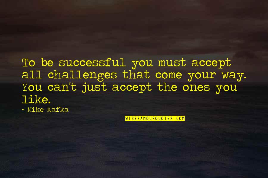 Be Like Mike Quotes By Mike Kafka: To be successful you must accept all challenges
