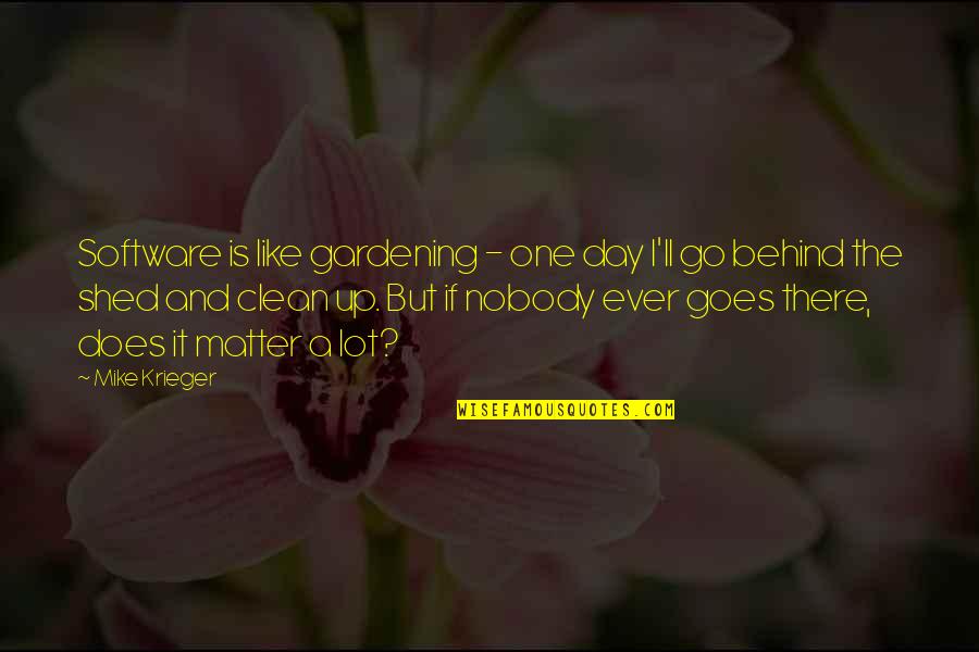 Be Like Mike Quotes By Mike Krieger: Software is like gardening - one day I'll