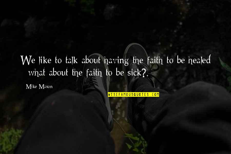 Be Like Mike Quotes By Mike Mason: We like to talk about having the faith