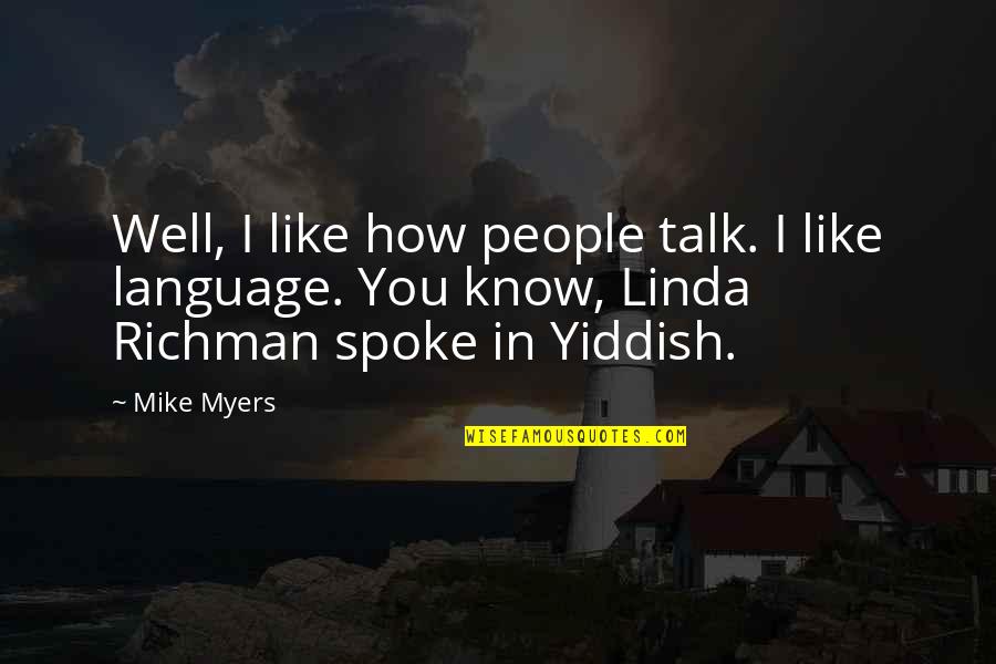 Be Like Mike Quotes By Mike Myers: Well, I like how people talk. I like