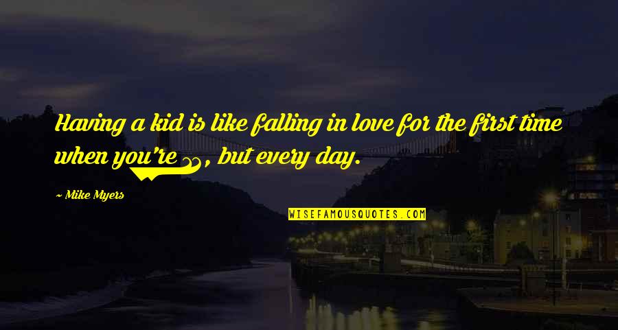 Be Like Mike Quotes By Mike Myers: Having a kid is like falling in love