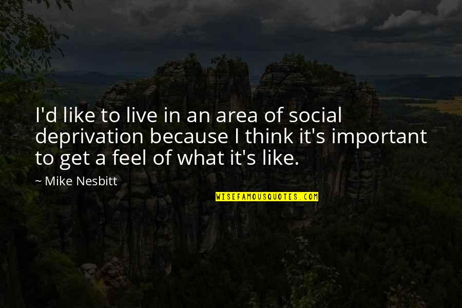 Be Like Mike Quotes By Mike Nesbitt: I'd like to live in an area of