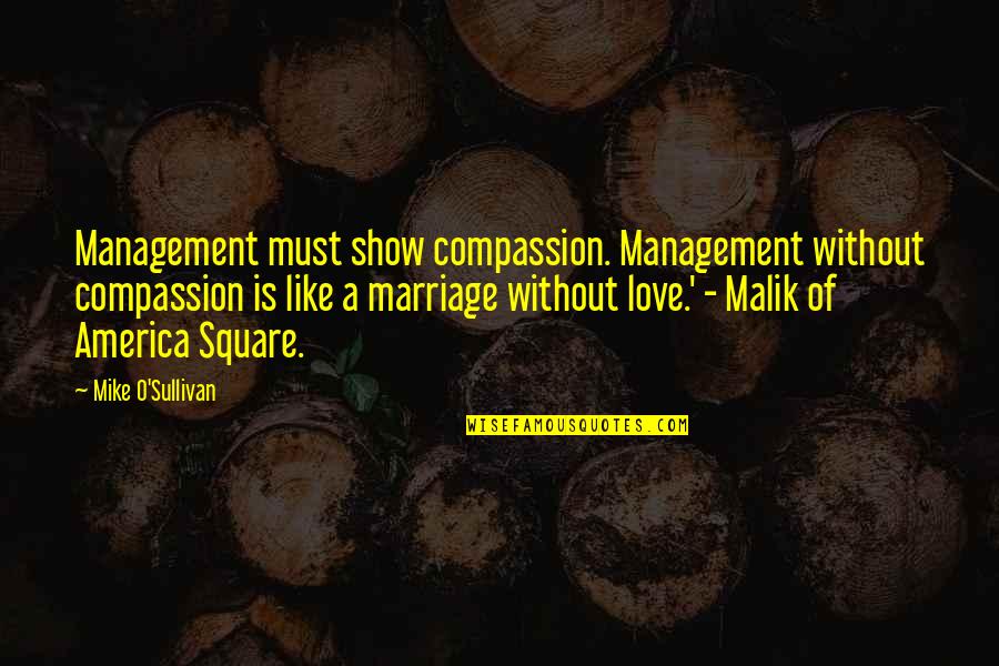 Be Like Mike Quotes By Mike O'Sullivan: Management must show compassion. Management without compassion is