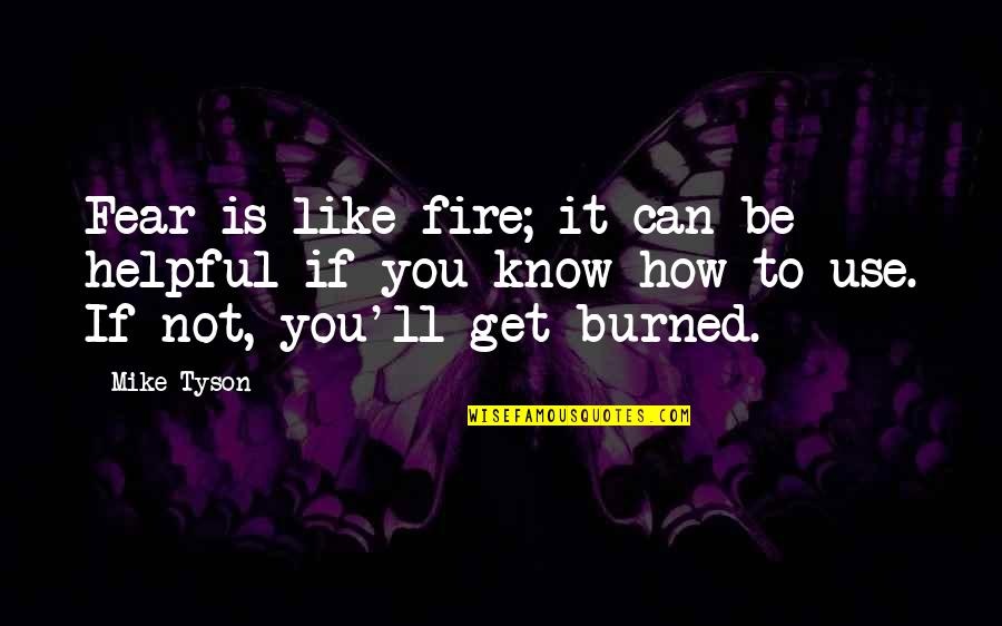 Be Like Mike Quotes By Mike Tyson: Fear is like fire; it can be helpful