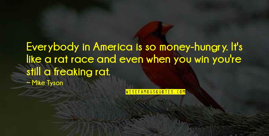 Be Like Mike Quotes By Mike Tyson: Everybody in America is so money-hungry. It's like