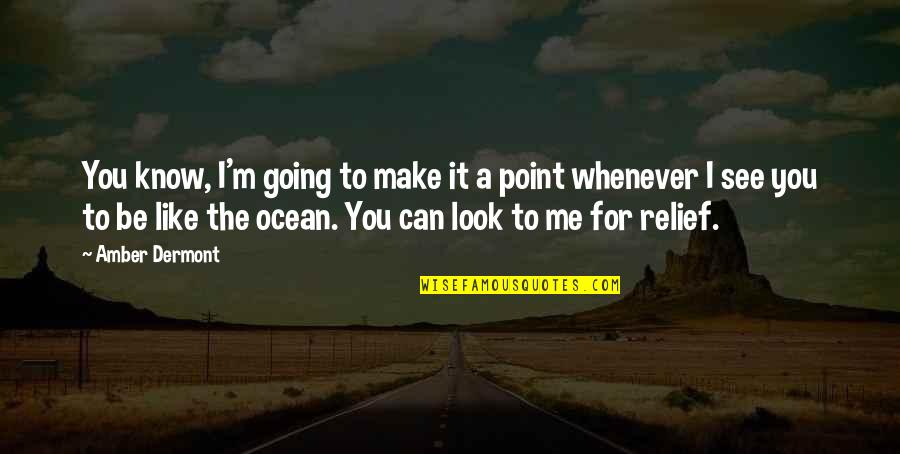 Be Like The Ocean Quotes By Amber Dermont: You know, I'm going to make it a