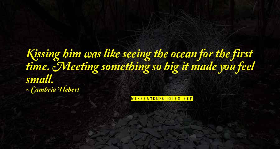 Be Like The Ocean Quotes By Cambria Hebert: Kissing him was like seeing the ocean for