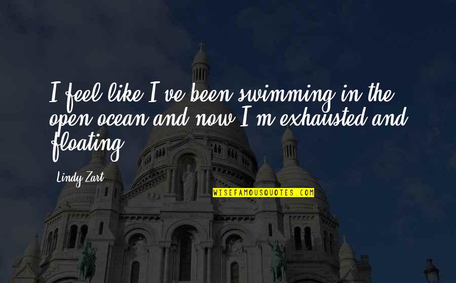 Be Like The Ocean Quotes By Lindy Zart: I feel like I've been swimming in the