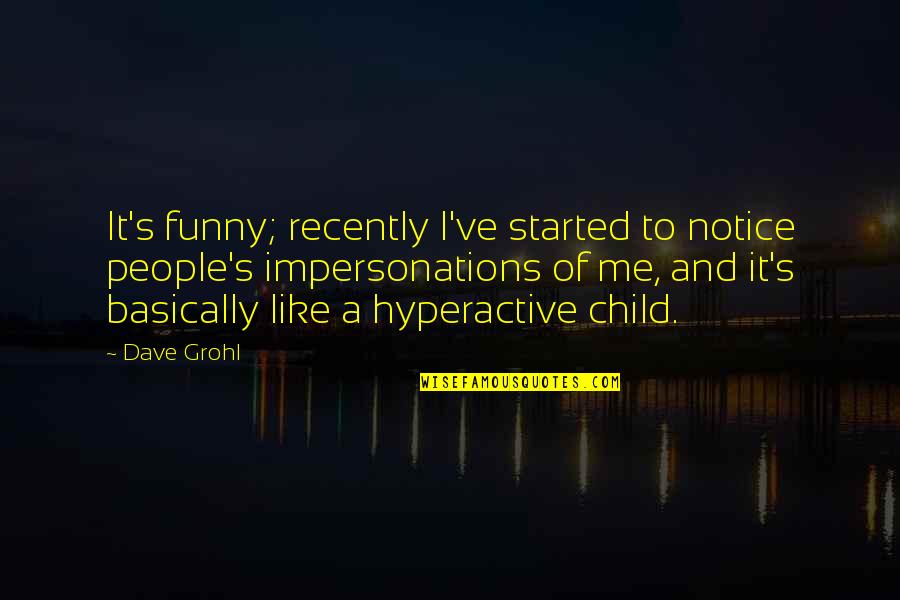 Be Like U Quotes By Dave Grohl: It's funny; recently I've started to notice people's