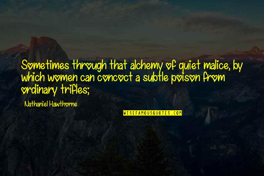 Be Lonely For Easter Quotes By Nathaniel Hawthorne: Sometimes through that alchemy of quiet malice, by