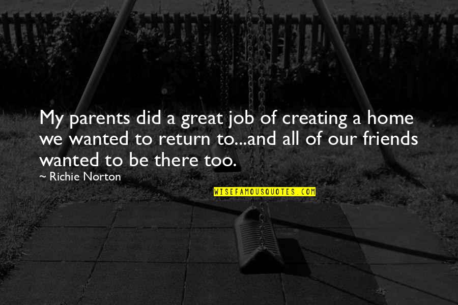 Be Mindful Quotes By Richie Norton: My parents did a great job of creating