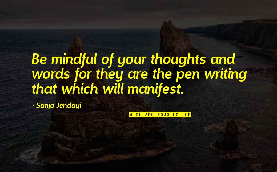 Be Mindful Quotes By Sanjo Jendayi: Be mindful of your thoughts and words for